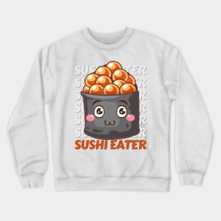 Sushi eater Cute Kawaii I love Sushi Life is better eating sushi ramen Chinese food addict Crewneck Sweatshirt